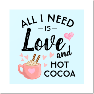 All I need is Love and Hot Cocoa Posters and Art